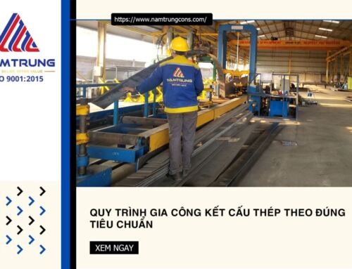 Quy trình gia công kết cấu thép theo đúng tiêu chuẩn 2025