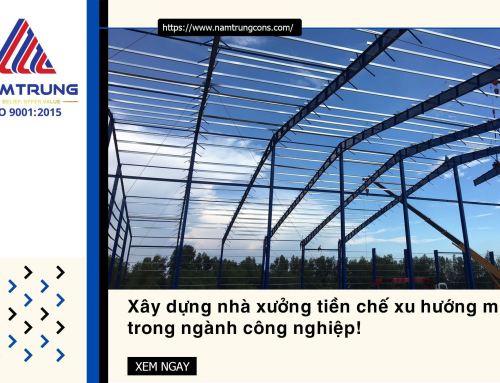 Xây dựng nhà xưởng tiền chế xu hướng mới trong ngành công nghiệp!